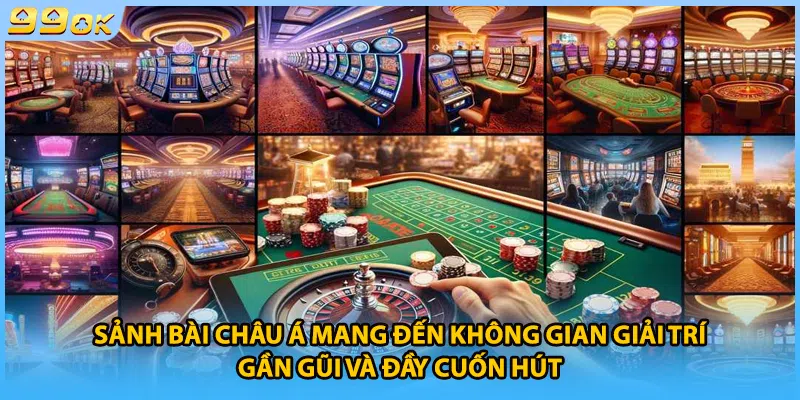 Sảnh bài châu Á mang đến không gian giải trí gần gũi và đầy cuốn hút.